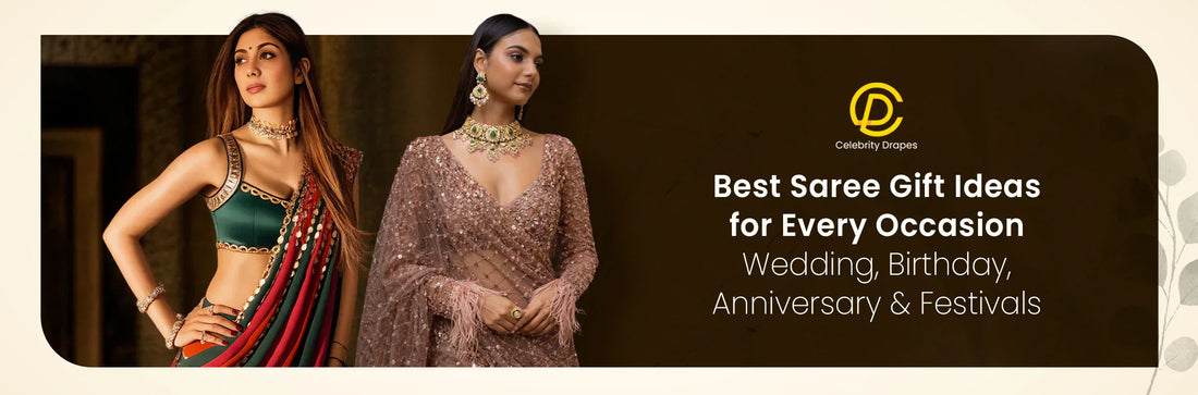 Best Saree Gift Ideas for Every Occasion: Wedding, Birthday, Anniversary & Festivals