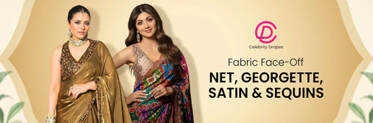 Fabric Face-Off: Net, Georgette, Satin & Sequins Explained