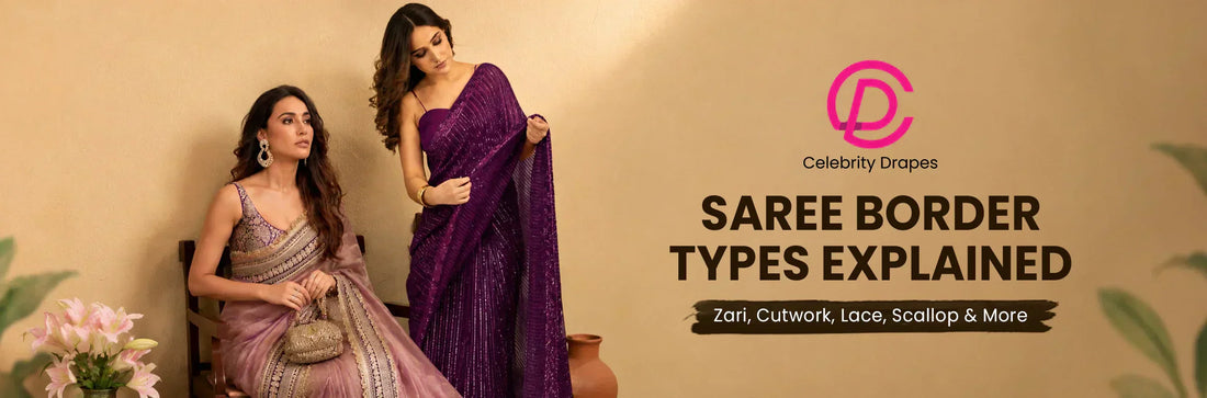 Saree Border Types Explained: Zari, Cutwork, Lace, Scallop, and More