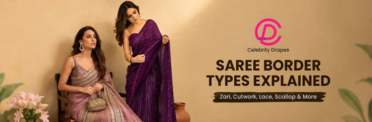 Saree Border Types Explained: Zari, Cutwork, Lace, Scallop, and More